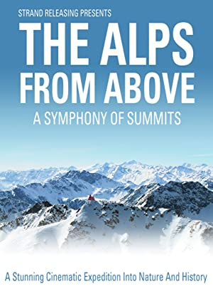 A Symphony of Summits: The Alps from Above (2013) 