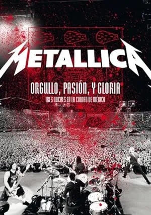 Metallica: Orgullo pasiÃ³n y gloria. Tres noches en la ciudad de MÃ©xico. (2009) 